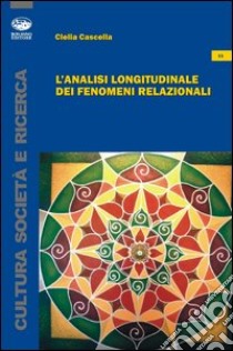 L'analisi longitudinale dei fenomeni relazionali libro di Cascella Clelia