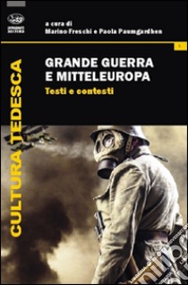 Grande guerra e Mitteleuropa. Vol. 1: Testi e contesti libro di Freschi M. (cur.); Paumgardhen P. (cur.)