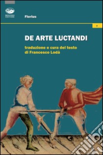 Florius. De arte luctandi libro di Lodà F. (cur.)