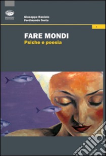 Fare mondi. Psiche e poesia libro di Raniolo Giuseppe; Testa Ferdinando