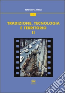 Tradizione, tecnologia e territorio. Vol. 2 libro di Tortorici E. (cur.)