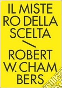 Il mistero della scelta. Tutti i racconti fantastici. Vol. 2 libro di Chambers Robert W.; Lippi G. (cur.)