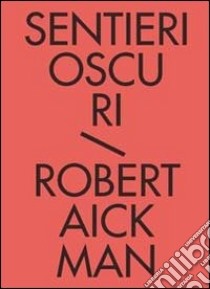 Sentieri oscuri. Tutti i racconti fantastici. Vol. 1 libro di Aickman Robert