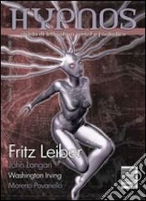 Hypnos. Rivista di letteratura weird e fantastica. Vol. 3 libro di Leiber Fritz; Langan John; Irving Washington