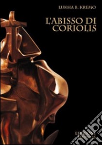 L'abisso di Coriolis libro di Kremo Lukha B.