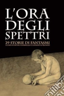 L'ora degli spettri. 29 storie di fantasmi libro di Guarriello P. (cur.); Lo Biondo G. (cur.)