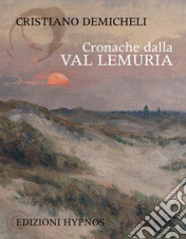 Cronache dalla Val Lemuria libro di Demicheli Cristiano