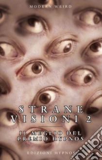 Strane visioni. Il meglio del Premio Hypnos. Vol. 2 libro di Gibertoni A. (cur.); Vaccaro A. (cur.)