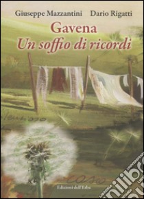 Gavena, un soffio di ricordi libro di Mazzantini Giuseppe; Rigatti Dario