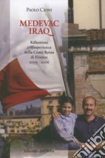 Medevac Iraq, riflessioni sull'esperienza della Croce Rossa di Firenze 2003-2006 libro di Cioni Paolo