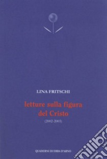 Letture sulla figura del Cristo (2002-2003) libro di Fritschi Lina