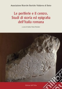 Le periferie e il centro. Studi di storia ed epigrafia dell'Italia romana libro di Cafaro Alberto; Santangelo Federico; Vanni Desideri A. (cur.)