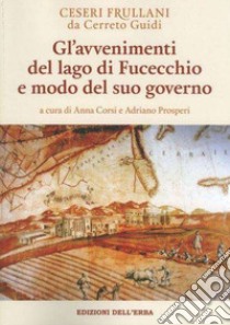 Gl'avvenimenti del lago di Fucecchio e modo del suo governo libro di Frullani da Cerreto Guidi C.; Corsi A. (cur.); Prosperi A. (cur.)