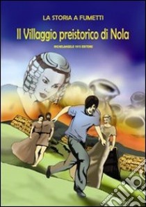 Il villaggio preistorico di Nola libro di Lauri D. (cur.)