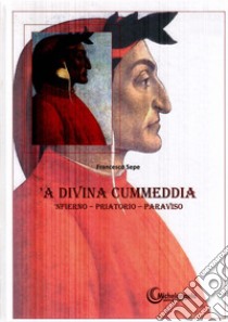 'A Divina Commedia. 'Nfierno - Priatorio - Paraviso libro di Sepe Francesco