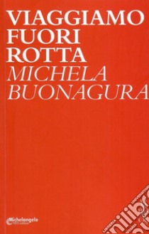 Viaggiamo fuori rotta libro di Buonagura Michela