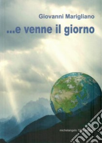 ...E venne il giorno. Nuova ediz. libro di Marigliano Giovanni