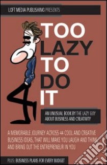 Too Lazy to do it. An unusual book about business and creativity libro di Lazy Guy; Conti P. (cur.)