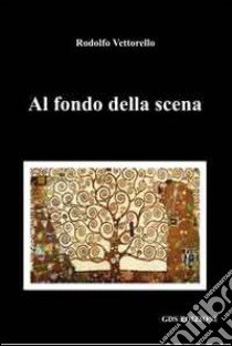 Al fondo della scena libro di Vettorello Rodolfo