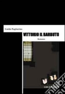 Vittorio il barbuto libro di Pagliarino Guido