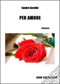 Per amore libro di Serafini Sandro