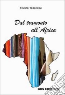 Dal tramonto all'Africa libro di Toccaceli Fausto