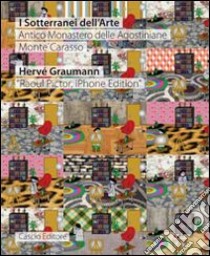 Hervé Graumann «Raoul Pictor, iPhone editor». I sotterranei dell'arte. Ediz. italiana e inglese libro