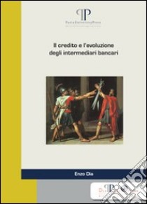 Il credito e l'evoluzione degli intermediari bancari libro di Dia Enzo