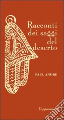 Racconti dei saggi del deserto libro di André Paul