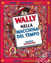 Wally nella macchina del tempo. Ediz. illustrata. Vol. 2 libro di Handford Martin