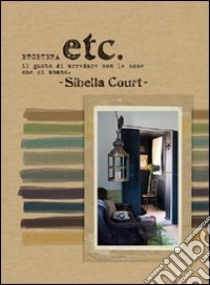 Etcetera. Il gusto di arredare con le cose che si amano libro di Court Sibella