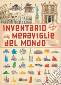 Inventario illustrato delle meraviglie del mondo. Ediz. illustrata libro di Tchoukriel Emmanuelle; Aladjidi Virginie