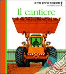 Il cantiere. Ediz. illustrata libro