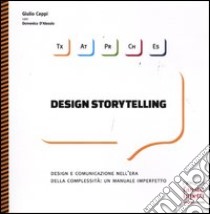 Design storytelling. Design e comunicazione nell'era della complessità: un manuale imperfetto. Ediz. illustrata libro di Ceppi Giulio; D'Alessio Domenico