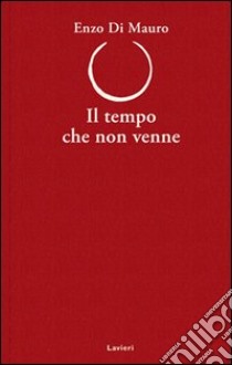 Il tempo che non venne libro di Di Mauro Enzo