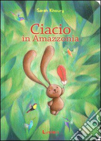 Ciacio in Amazzonia libro di Khoury Sarah