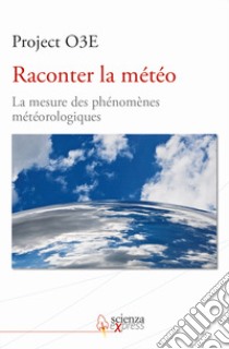 Raconter la météo. La mesure des phénomènes météorologiques. Ediz. multilingue libro di Rocco G. (cur.)