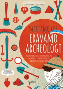 Facciamo che eravamo archeologi libro di Magrini Chiara; Zenarolla Lisa