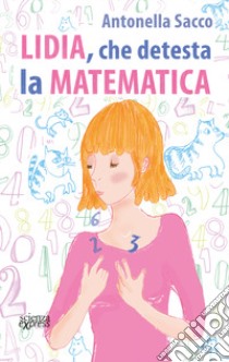 Lidia, che detesta la matematica libro di Sacco Antonella