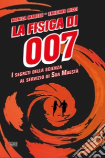 La fisica di 007. I segreti della scienza al servizio di Sua Maestà libro di Marelli Monica; Ricci Emiliano