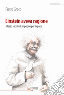 Einstein aveva ragione. Mezzo secolo d'impegno per la pace libro di Greco Pietro