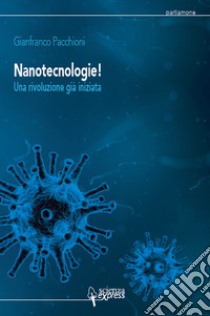 Nanotecnologie! Una rivoluzione già iniziata libro di Pacchioni Gianfranco