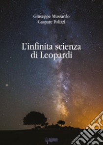 L'infinita scienza di Leopardi libro di Mussardo Giuseppe; Polizzi Gaspare