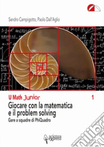 Giocare con la matematica e il problem solving. Gare a squadre di PhiQuadro libro di Campigotto Sandro; Dall'Aglio Paolo