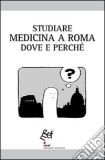 Studiare medicina a Roma. Dove e perché libro