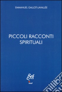 Piccoli racconti spirituali libro di Gallot-Lavallée Emmanuel