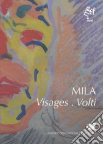 Mila. Visages-Volti. Ediz. bilingue libro