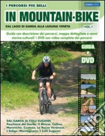 I percorsi più belli di mountain bike. Dal lago di Garda alla laguna veneta. Con DVD. Vol. 1 libro di Rossi Marco