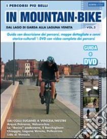 I percorsi piu belli in mountain bike. Dal lago di Garda alla laguna veneta. Con DVD. Vol. 2 libro di Rossi Marco