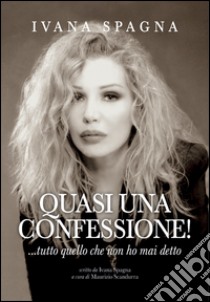 Quasi una confessione libro di Spagna Ivana